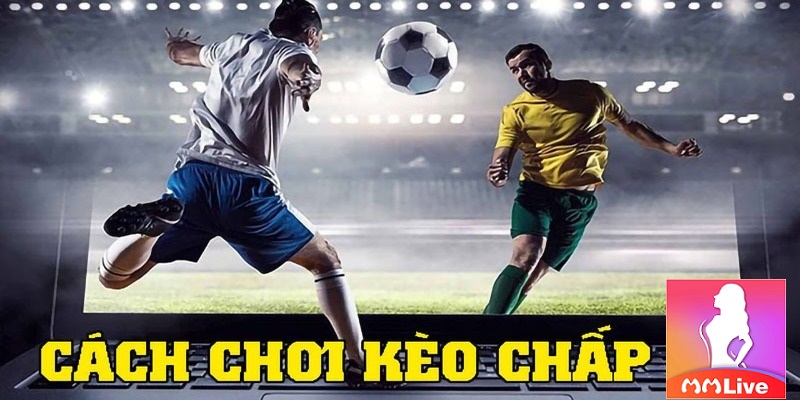 cách chơi kèo chấp 1 trái