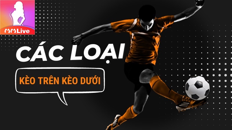 các loại kèo trên kèo dưới