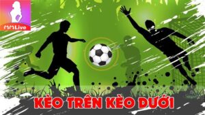 kèo trên kèo dưới MMlive