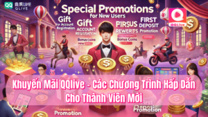 Khuyến mãi QQlive các chương trình hấp dẫn cho thành viên mới