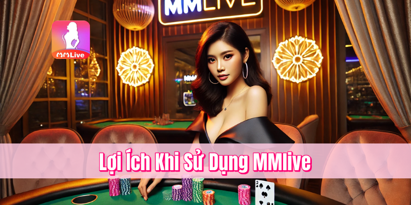 Lợi Ích Khi Sử Dụng MMlive